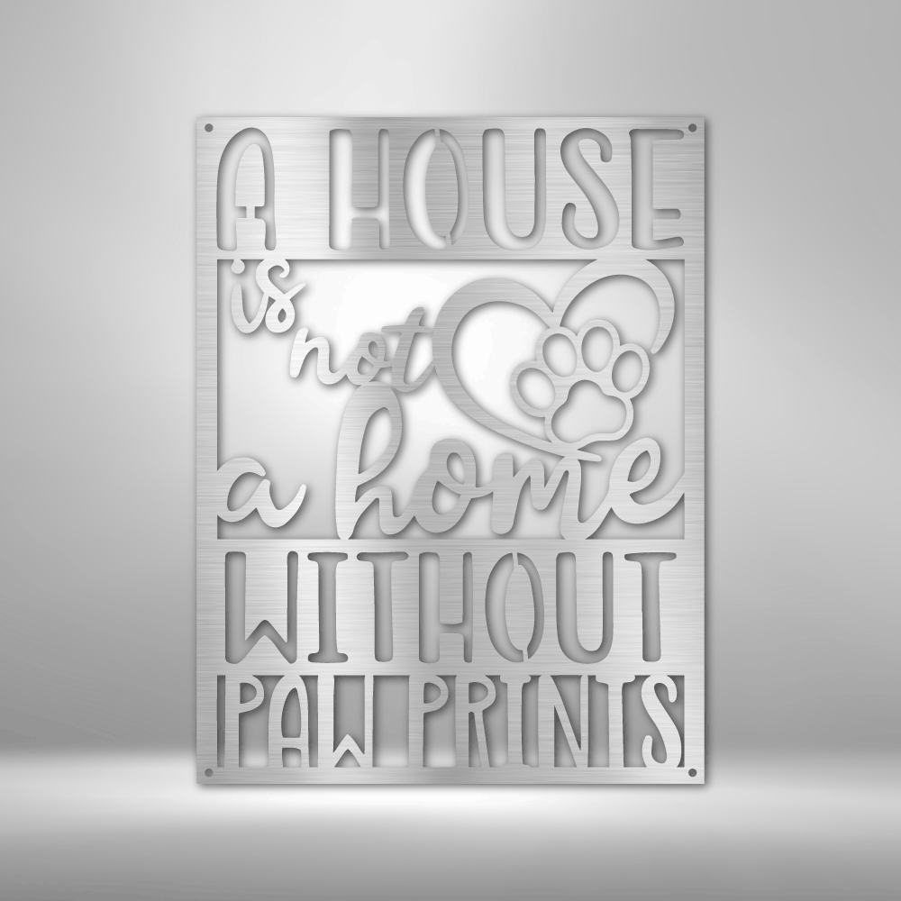 Custom Home with Paw Prints - Steel Sign- Gifts For Him/Her/Mom/Dad For Garden, Home, Backyard